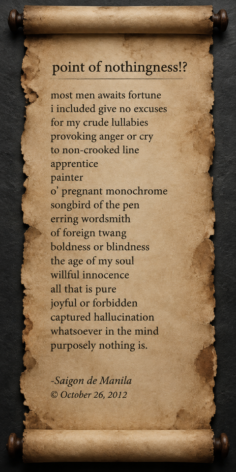 The poem “point of nothingness!?” by Saigon de Manila, dated 26 October 2012, presented on an aged parchment scroll